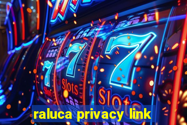 raluca privacy link